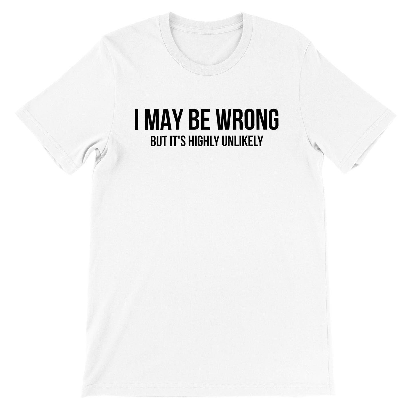 I May be Wrong Unisex Crewneck T-shirt