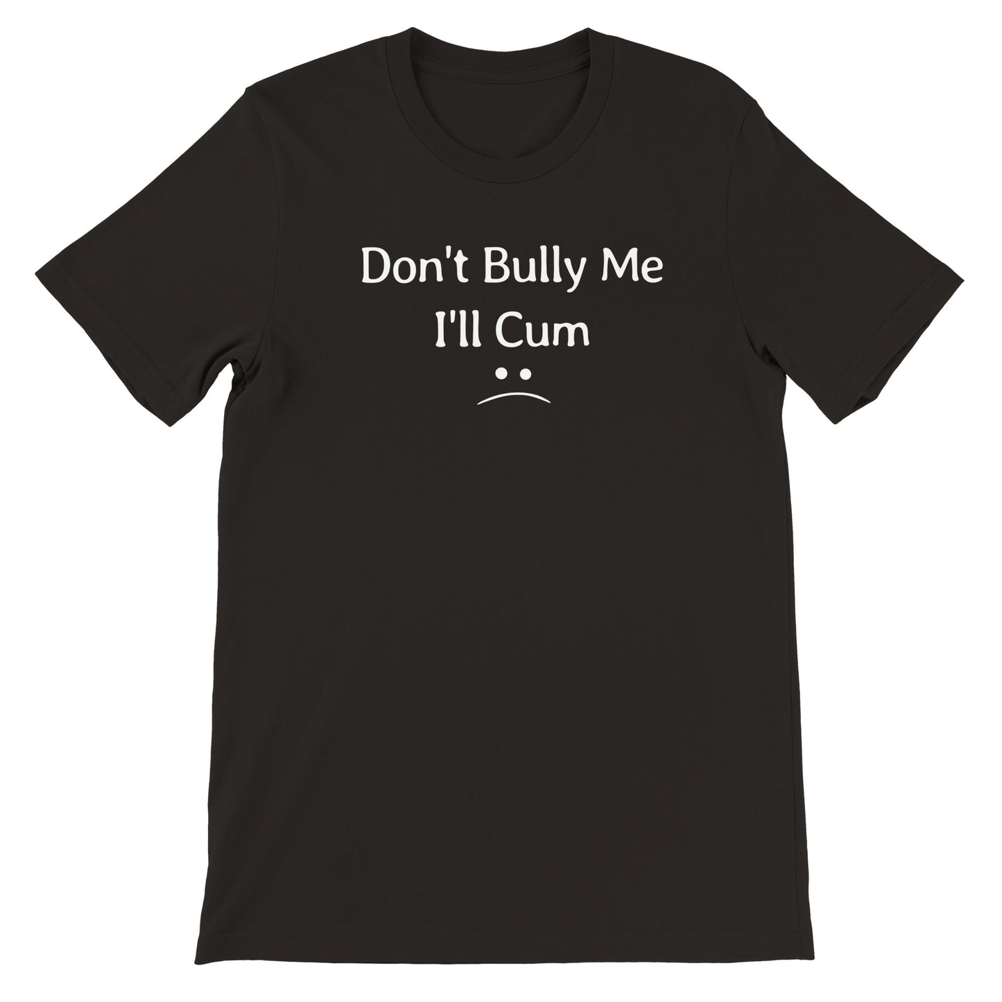 Don't Bully Me Unisex Crewneck T-shirt 18+